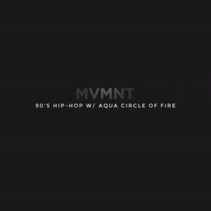 90's Hip Hop w/ Aqua Circle of Fire @ MVMNT Studio | Berkeley | CA | United States